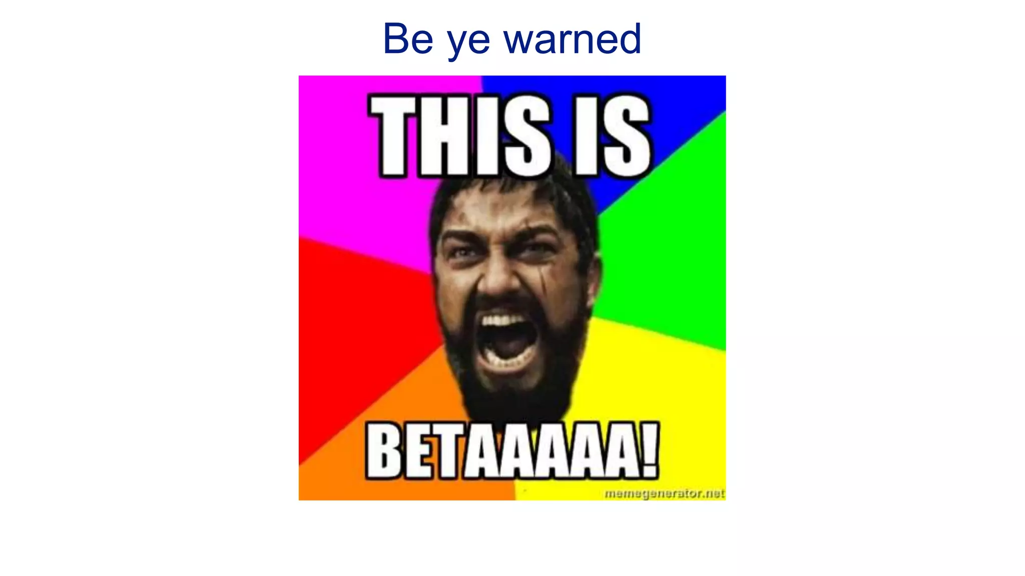 Be ye warned 