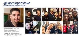 @DeveloperSteve
Also known as Steven Cooper
Seasoned Dev/Ops/CTO
/Maker/Geek/Gamer.
International Speaker/MC.
Hackathon Me...