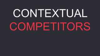 CONTEXTUAL
COMPETITORS
 