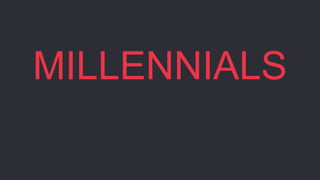 MILLENNIALS
 