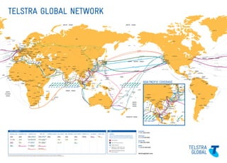 TELSTRA GLOBAL NETWORK


                                                                                                 TEA /
                                                                                                         CR2
                                                                                                                                                                                             TEA/CR2




                 S
           PRES
     ECT EX               G
PROJ                    EI




                                                                                                                                                                                                                                                                                                                                                                                                                                                               EXPRESS
                                                                                                                                                                                                                                                                                                                                                                                                                                                       PROJECT
                                                                                                                                                                                                                                                                                                                                                         TPE




                                                                         EIG




                                                                                                                                                                                                                                                                                                                                                 UNITY
                                                                                                                                                                                                                                                                        C
                                                                                                                                                                                                                                                                      SJ


                                                                                                                                                                                                                                                                                N-IA
                                                                                                                                                                                                                                                                             TG




                                                                                                                                                  EIG




                                                                                                                                                                                                                                                  -IA
                                                                                                                                                                                                                                                 TGN
                                                                                                                                             I-ME-WE




                                                                                                                                                                                                                                             C
                                                                                                                                                                                                                                        SJ
                                                                                                                                                                                                                                                                                                                                                                 ASIA PACIFIC COVERAGE




                                                                                                                                                                                                                                                                                       PP
                                                                                                                                                                                                                                                                                       C-1
                                                                                                                                                                                                                           C-1
                                                                                                                                                                                                                         MI
                                                                                                                                                                                                                                             E
                                                                                                                                                                                                                                       AR
                                                                                                                                                                                                                                    KAB
                                                                                                                                                                                                                                 JA
                                                                                                                                                                                                                                    MIC
                                                                                                                                                                                                                                        -1




                                                                                                                                                                                                                                                                                                                                                                                                                                         C
                                                                                                                                                                                                                                                                                                                                                                                                                                       SJ


                                                                                                                                                                                                                                                                                                                                                                                                                 Lantau                         N-IA
                                                                                                                                                                                                                                                                                                                                                                                                                                             TG




                                                                                                                                                                                                                                                                                                                                                                                                                            La Union




                                                                                                                                                                                                                                                                                                                                                                                                                        C
                                                                                                                                                                                                                                                                                                                                                                                Sri Racha




                                                                                                                                                                                                                                                                                                                                                                                                                     SJ
                                                                                                                                                                                                                                                                                                                                                                                                               -IA
                                                                                                                                                                                                                                                                                                                                                                                                           TGN
                                                                                                                                                                                                                                                                                                                                                                                      Changi         AR
                                                                                                                                                                                                                                                                                                                                                                                                           E
                                                                                                                                                                                                                                                                                                                                                                                                  KAB
                                                                                                                                                                                                                                                                                                                                                                                               JA




                                                                                                                                                                                                                                                                                                                                                                                                  MIC
                                                                                                                                                                                                                                                                                                                                                                                                      -1
                     MAIN HIGHWAYS                                                                                                                                                                                                                                                     KEY                                                                Australia:
                                                                                                                                                                                                                                                                                                                                                          T: +61 2 8202 5545
                     AUSTRALIA - ASIA        HONG KONG - ASIA             AUSTRALIA - USA                  ASIA - USA           AUSTRALIA - EUROPE           ASIA - EUROPE         INDIA - SINGAPORE   INDIA - EUROPE   AUSTRALIA - NZ                  US - EUROPE   AFRICA - ASIA    CAPABILITY
                                                                                                                                                                                                                                                                                       Look to us for the global coverage your business needs. We
                     SMW3                     SMW3                      SMW3 / CHINA-US               SMW3 / CHINA-US           SMW3                         SMW3                  SMW3                SMW3             TASMAN2                         APOLLO        SAFE             have the infrastructure and network capabilities to give you
                                                                                                                                                                                                                                                                                                                                                          Americas:
                                                                                                                                                                                                                                                                                       access to every major country and territory across the globe.      T: +1 212 863 2800
                     AJC / RNAL               APCN2                     SOUTHERN CROSS                APCN2 / JAPAN-US                                       SMW4                  SMW4                SMW4
                                                                                                                                                                                                                                                                                             Business Office
                                                                                                                                                                                                                                                                                                                                                          Asia & HQ:
                     APNG2                    RNAL                      AJC / CHINA-US                RNAL / JAPAN-US                                        TEA / CR2                                 EIG                                                                                   Data and IP Access Countries                                 T: +852 2827 0066

                                             AAG                        AJC / JAPAN-US                AAG                                                                                                                                                                                    Satellite Teleports
                     ASSC-1
                                                                                                                                                                                                                                                                                                                                                          EMEA:
                                                                                                                                                                                                                                                                                             Satellite (IS = Intelsat, NSS = New                          T: +44 20 7965 0000
                                                                        TEC                           TGN-PACIFIC                                                                                                                                                                            Skies Satellite, PAS = PanAmSat)

                                                                                                                                                                                                                                                                                             Global DDoS Protection Cleaning
                                                                                                                                                                                                                                                                                             Centre locations
                                                                                                                                                                                                                                                                                                                                                          telstraglobal.com
              Map information effective May 2012 Details of Telstra Global worldwide coverage and service availability as indicated on this map are subject to change from
              time to time. Please contact your account manager for the most up to date details of Telstra Global worldwide coverage, products and solutions. 13026-0309/Telstra
 