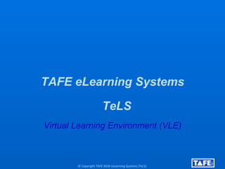 [object Object],[object Object],[object Object],© Copyright TAFE NSW eLearning Systems (TeLS) 