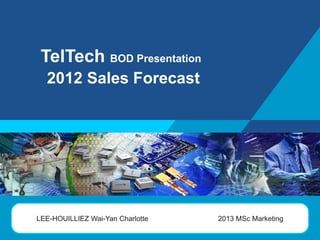 TelTech BOD Presentation
2012 Sales Forecast

LOGO

Lee Charlotte

2013 MSc Marketing

 