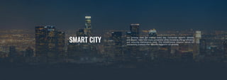 SMART CITY
Our growing cities get smarter every day. Connected sensors, vehicles,
and devices make lives more convenient while increasing energy efficiency
and reducing maintenance costs. This infrastructure requires secure IoT
connectivity products that Teltonika Networks can provide.
 