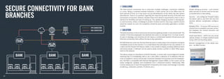 SECURE CONNECTIVITY FOR BANK
BRANCHES
// CHALLENGE // BENEFITS
// SOLUTION
The bank branch connectivity has to overcome multiple challenges. Connection reliability
is a must. Being a customer-oriented institution, a bank cannot risk to be offline even for
short periods of time, as it may cause not just dissatisfaction of the clients but also system
disturbances. There is no question regarding the required top-level security of the data and
transactions of any kind. However, besides these more obvious requirements, there is also a
demand for flexibility and ease of setting-up. The rapidly changing situation in demograph-
ics and economy, strikes a challenge to predict of where and for how long a specific branch
would be needed. As such, the installation should be quick and easily applicable in another
location.
The bank branches in the US and across the world are getting smaller in size and the staff. The
number of full-time employees has declined and varies on average from 3 to 8 per branch.
As seen in topology, such branches do not require a complicated network infrastructure and
Ethernet connectivity fully suffices the day-to-day operations.
RUT300 Ethernet router has five fast Ethernet ports to easily plug in the computers and gives
immediate access to the internet. It is a small device that will easily fit into any cabinet or on
a desk and the Passive PoE feature makes it very simple to deploy avoiding additional wires
and messy setups. A USB port can be used to easily connect a printer or other office equip-
ment to the network.
This device enjoys an abundance of RutOS benefits. It comes with a preconfigured Firewall,
meaning that it is immediately safe to use. It also offers a selection of 10 different VPN ser-
vices to establish a secure and private connection between the branches and the headquar-
ters. RUT300 is compatible with Remote Management System (RMS), so the routers can be
easily configured, updated, and troubleshot from a distanced location. Additionally, RMS
Connect allows you to reach the equipment connected to the routers and manage it remotely
as well (e.g., computers, printers, IP phones, etc.).
Simple setting-up process – such solution
takes minutes to connect and can be easi-
ly transferred to a new setting.
Security – pre-configured Firewall makes
the device safe to use from the very first
seconds without complicated configura-
tions.
Multiple VPNs – 10 various VPN services to
choose from to establish a private connec-
tion between the remote branches and
the headquarters.
Small sized device – will fit into any server
cabinet, drawer, or simply anywhere when
using a DIN rail mounting option.
Remote management of the whole solu-
tion – via RMS Connect.
66
65
 