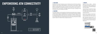 EMPOWERING ATM CONNECTIVITY
// CHALLENGE // BENEFITS
// SOLUTION
Nowadays, more and more people gain access to banking services and electronic payments
around the world. ATMs are being deployed in new and remote areas, moreover, legacy
equipment is being updated with state-of-the art cash machines. These ATMs are usually
placed in shopping malls, gas stations, convenience stores. However, not all countries or
locations have sufficient and reliable wired Internet access options such as DSL or fiber. Con-
sidering that VSAT communication is still highly expensive, this poses a challenge for ATM
connectivity to be secure, affordable and reliable.
Technology integrators around the globe have already learned valuable lessons of relying on
a single wired connection for ATM deployment. Even a few minutes of connection downtime
can cost more than adding an additional layer of connectivity. Nowadays majority of ATMs
are using industrial cellular routers with 4G LTE connectivity as a main or a backup source
of connectivity between ATM and central system of the bank. Such routers must be highly
secure, reliable and be able to establish VPN connections with advanced firewall functionality
as well as support for multiple remote management protocols.
Quick and easy to deploy – Teltonika
RUTX09 can be configured in minutes and
the configuration can be multiplied across
the fleet of routers using Remote Manage-
ment System (RMS).
Failover between wired WAN and cellular
connections allow to have much better
link resiliency and service continuity even
in an event when the service of primary
operator goes down.
Advanced alert system can notify oper-
ators in case wired WAN fails and LTE is
activated via SMS, Email or other methods.
With a wide power supply range of 9 – 50
VDC and GNSS functionality, you can pow-
er RUTX09 using a UPS and monitor the
location of the whole ATM with program-
mable alerts.
86
85
 