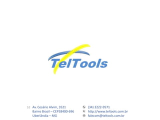 Av. Cesário Alvim, 3521
Bairro Brasil – CEP38400-696
Uberlândia – MG
(34) 3222-9571
http://www.teltools.com.br
falecom@teltools.com.br
 