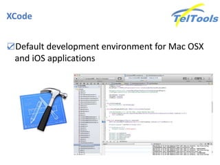 XCode
☑Default development environment for Mac OSX
and iOS applications
 