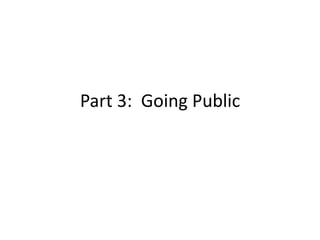 Part 3: Going Public
 