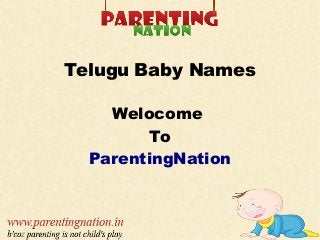 Telugu Baby Names
Welocome
To
ParentingNation
 