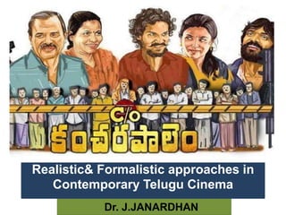 Dr. J.JANARDHAN
Realistic& Formalistic approaches in
Contemporary Telugu Cinema
 