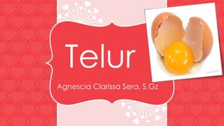 Telur
Agnescia Clarissa Sera, S.Gz
 