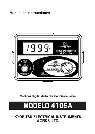 Medidor digital de la resistencia de tierra
MODELO 4105A
Manual de instrucciones
KYORITSU ELECTRICAL INSTRUMENTS
WORKS, LTD.
 