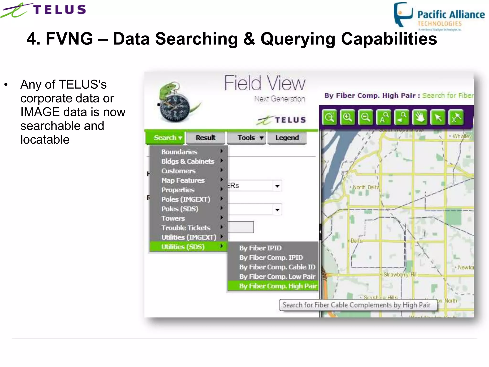 4. FVNG – Data Searching & Querying Capabilities

• Any of TELUS's
  corporate data or
  IMAGE data is now
  searchable and
  locatable




                      TELUS Confidential   15
 