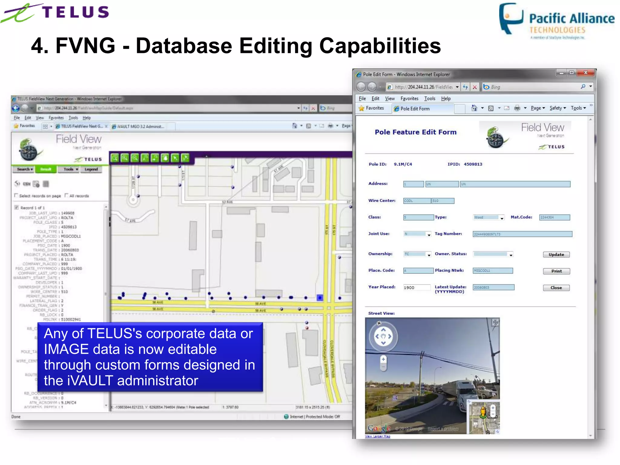 4. FVNG - Database Editing Capabilities




 Any of TELUS's corporate data or
 IMAGE data is now editable
 through custom forms designed in
 the iVAULT administrator



                           TELUS Confidential   17
 