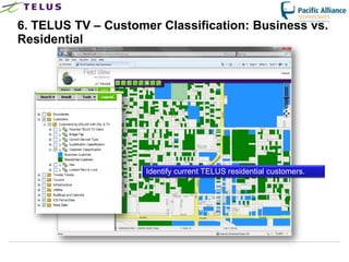 6. TELUS TV – Customer Classification: Business vs.
Residential




                       Identify current TELUS residential customers.




                 TELUS Confidential                  32
 