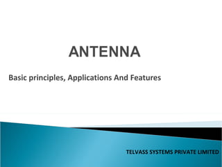 Basic principles, Applications And Features




                                 TELVASS SYSTEMS PRIVATE LIMITED
 
