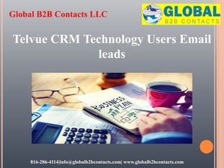 Global B2B Contacts LLC
816-286-4114|info@globalb2bcontacts.com| www.globalb2bcontacts.com
Telvue CRM Technology Users Email
leads
 