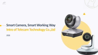 SmartCamera,SmartWorking Way
Intro ofTelecam Technology Co.,Ltd
2018
www.telycam.com
 