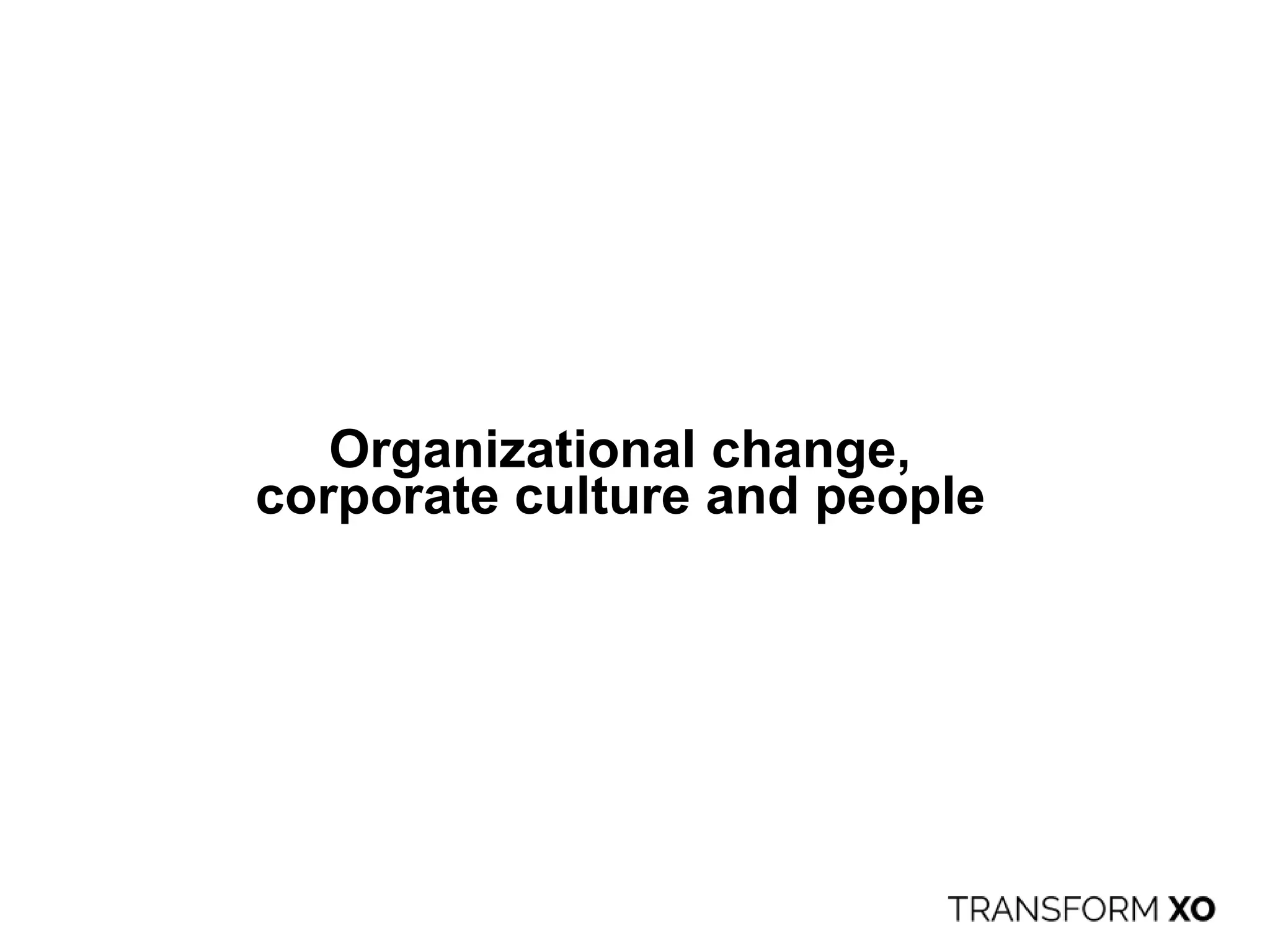 Organizational change,
corporate culture and people
 