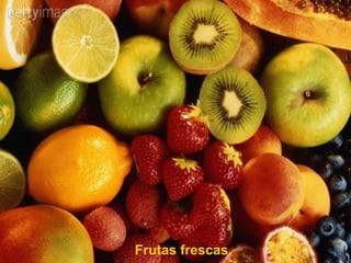 Frutas frescas. 