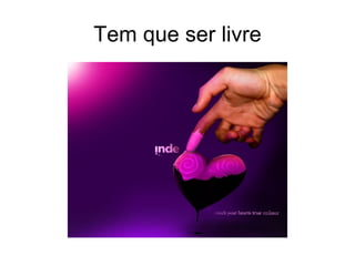 Tem que ser livre