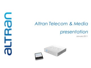 Altran Telecom & Media
          presentation
                 January 2011
 