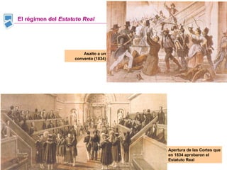 El régimen del  Estatuto Real Apertura de las Cortes que en 1834 aprobaron el Estatuto Real Asalto a un convento (1834) 