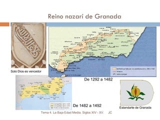 Reino nazarí de Granada JC Tema 4. La Baja Edad Media. Siglos XIV - XV. Solo Dios es vencedor De 1292 a 1482 De 1482 a 1492 Estandarte de Granada 