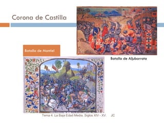 Corona de Castilla Batalla de Montiel JC Tema 4. La Baja Edad Media. Siglos XIV - XV. Batalla de Aljubarrota 