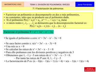 3. División por x-a. Regla de Ruffini MATEMÁTICAS 3 ESO TEMA 5. DIVISIÓN DE POLINOMIOS. RAÍCES Javier Fernández Para dividir un polinomio P = 2x 3  – 6x 2  – 4x + 12 entre x – 2 se puede usar el siguiente esquema llamado Regla de Ruffini 2  – 6  – 4  12 2 Se opera: 4 – 2 –  4 – 8 –  16 –  4 Hemos obtenido que:  P =   2x 3  – 7x 2  – 4x + 12 = (2x 2  – 2x – 8) (x – 2) + (– 4)  r se suma se multiplica por a Coeficientes de P a 2  – 6  – 4  12 2 2 