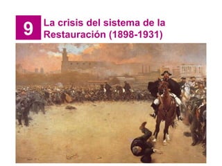 9 La crisis del sistema de la Restauración (1898-1931) 