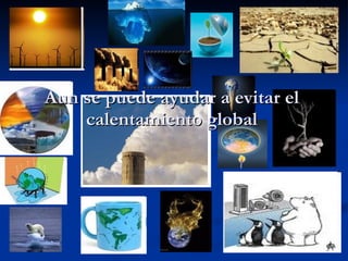 Aun se puede ayudar a evitar el calentamiento global 