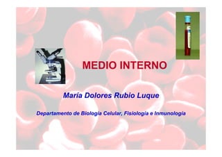 MEDIO INTERNO

          María Dolores Rubio Luque

Departamento de Biología Celular, Fisiología e Inmunología
 