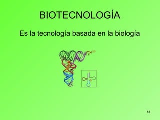 BIOTECNOLOGÍA Es la tecnología basada en la biología 