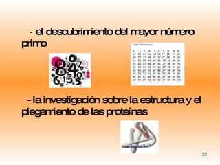 -  el descubrimiento del mayor número primo - la investigación sobre la estructura y el plegamiento de las proteínas 