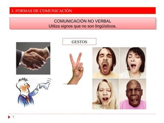 3. FORMAS DE COMUNICACIÓN
7
COMUNICACIÓN NO VERBAL
Utiliza signos que no son lingüísticos.
COMUNICACIÓN NO VERBAL
Utiliza signos que no son lingüísticos.
GESTOS
 