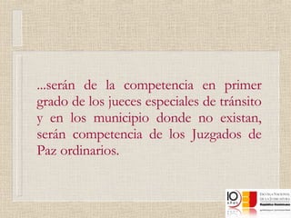 ...serán de la competencia en primer grado de los jueces especiales de tránsito y en los municipio donde no existan, serán competencia de los Juzgados de Paz ordinarios. 