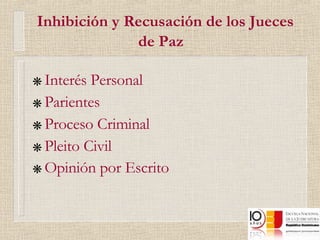 Inhibición y Recusación de los Jueces de Paz   Interés Personal Parientes  Proceso Criminal  Pleito Civil Opinión por Escrito   