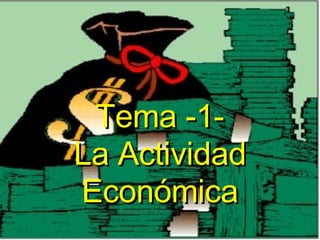 Tema -1-
La Actividad
Económica