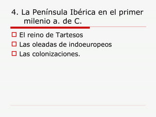 4. La Península Ibérica en el primer milenio a. de C. El reino de Tartesos Las oleadas de indoeuropeos Las colonizaciones. 