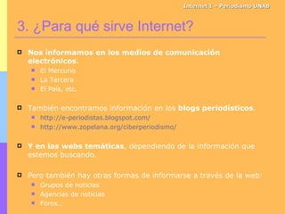 Internet I – Periodismo UNAB <ul><li>Nos informamos en los medios de comunicación electrónicos . </li></ul><ul><ul><li>El ...