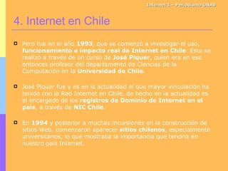 Internet I – Periodismo UNAB <ul><li>Pero fue en el año  1993 , que se comenzó a investigar el uso,  funcionamiento e impa...