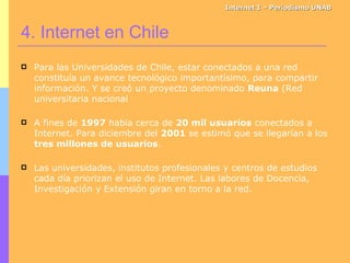 Internet I – Periodismo UNAB <ul><li>Para las Universidades de Chile, estar conectados a una red constituía un avance tecn...