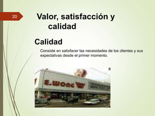 Valor, satisfacción y
calidad
Calidad
Consiste en satisfacer las necesidades de los clientes y sus
expectativas desde el primer momento.
20
 