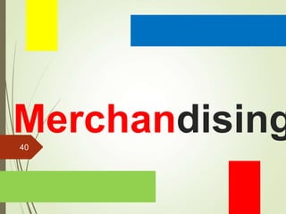 Merchandising
40
 