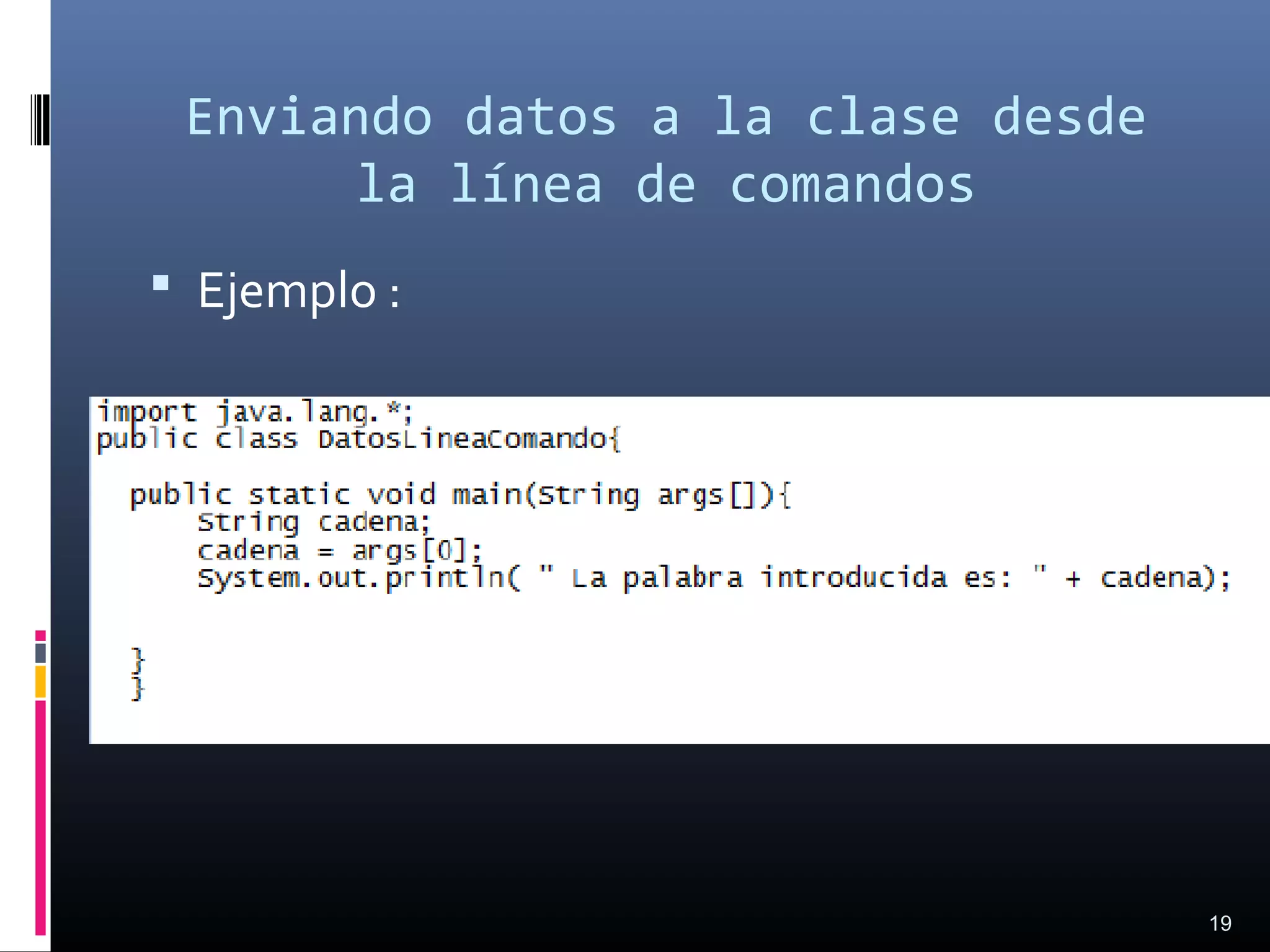 Enviando datos a la clase desde
la línea de comandos
 Ejemplo :
19
 