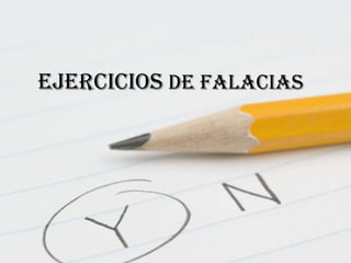 EJERCICIOS  DE FALACIAS 