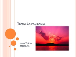 Tema: La paciencia Laura V. Arias S00693473 