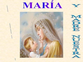MARÍA MADRE DE LA IGLESIA Y  MADRE NUESTRA 